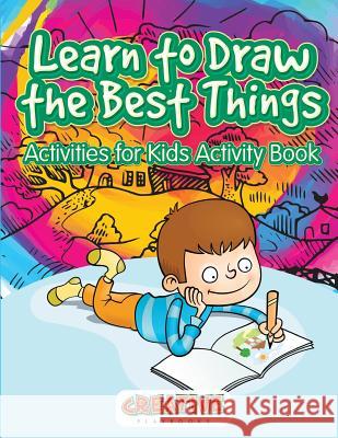 Learn to Draw the Best Things: Activities for Kids Activity Book Creative Playbooks 9781683233701 Creative Playbooks - książka