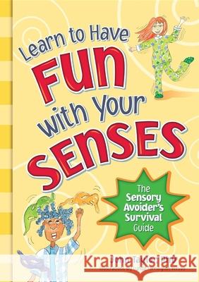 Learn to Have Fun with Your Senses: The Sensory Avoider's Survival Guide Taylor, John 9781935567240 Sensory World - książka