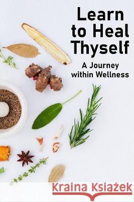 Learn to Heal Thyself: A Journey within Wellness Totukani Amen   9781949432077 Inner Alchemy's Publishing - książka