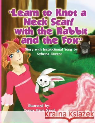 Learn To Knot A Neck Scarf With The Rabbit And The Fox: Story with Instructional Song Durant, Sybrina 9780989157223 Sybrina Publishing - książka