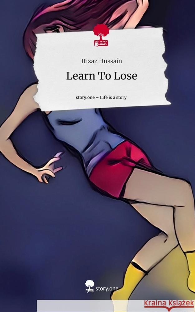 Learn To Lose. Life is a Story - story.one Hussain, Itizaz 9783710881145 story.one publishing - książka