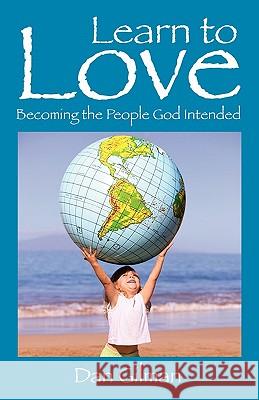 Learn to Love: Becoming the People God Intended Gilman, Dan 9781432707859 Outskirts Press - książka