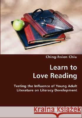 Learn to Love Reading- Testing the Influence of Young Adult Literature on Literacy Development Ching-Hsien Chiu 9783836434119 VDM Verlag - książka