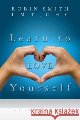 Learn to LOVE Yourself: by letting go. Smith L. M. T., C. H. C. Robin 9781508603429 Createspace - książka