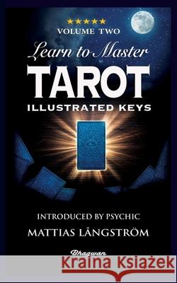 Learn to Master Tarot - Volume Two Illustrated Keys: BRAND NEW! Introduced by Psychic Mattias Långström Laurence, L. W. 9789180207027 Bhagwan - książka