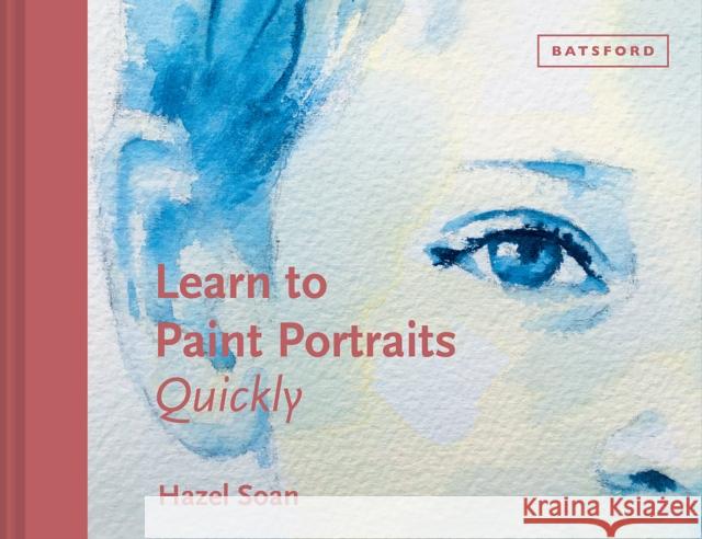 Learn to Paint Portraits Quickly Hazel Soan 9781849946698 Batsford Ltd - książka