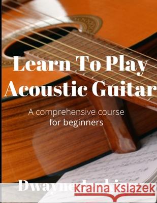 Learn To Play Acoustic Guitar: A comprehensive course for beginners Dwayne Jenkins 9781733064446 Tritone Publishing - książka