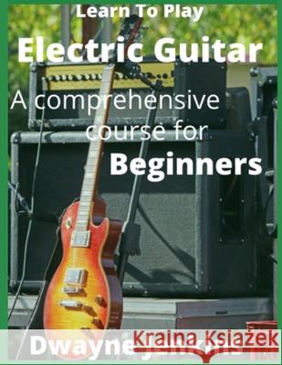 Learn To Play Electric Guitar Dwayne Jenkins 9781733064484 Tritone Publishing - książka