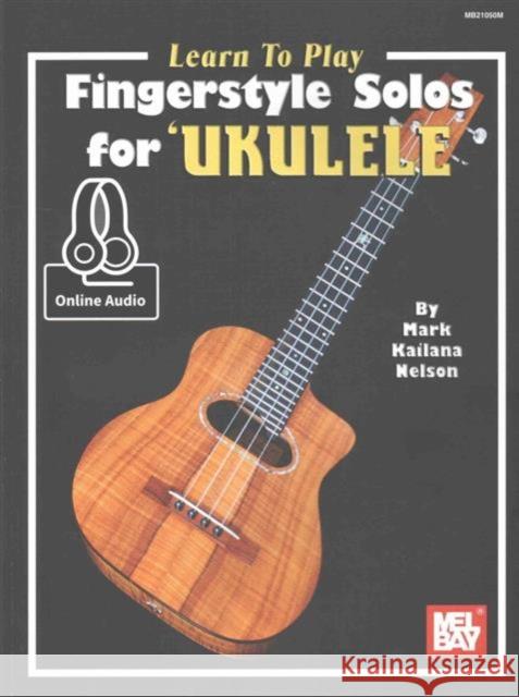 Learn To Play Fingerstyle Solos For Ukulele Book: With Online Audio Mark 