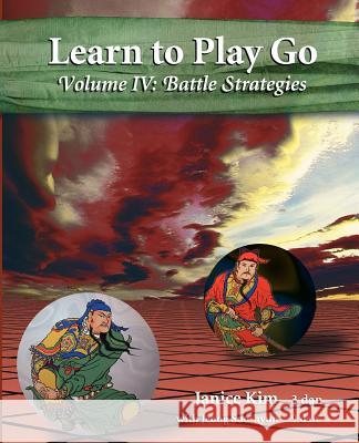 Learn to Play Go Volume 4: Battle Strategies Janice Kim 9781468048971 Createspace - książka