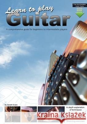 Learn to Play Guitar: A Comprehensive Guide for Beginners to Intermediate Players Evans, Gareth 9780956954701 Gareth Evans - książka