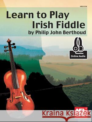 Learn To Play Irish Fiddle Book With Online Audio Philip John Berthoud 9780786687398 Mel Bay Publications,U.S. - książka