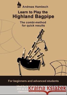 Learn to play the Highland Bagpipe: The combi-method for quick results - for beginners and advanced students Hambsch, Andreas 9783741234859 Books on Demand - książka