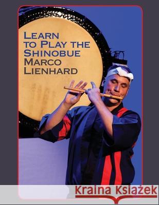 Learn to Play the Shinobue Marco Lienhard 9781973912774 Createspace Independent Publishing Platform - książka