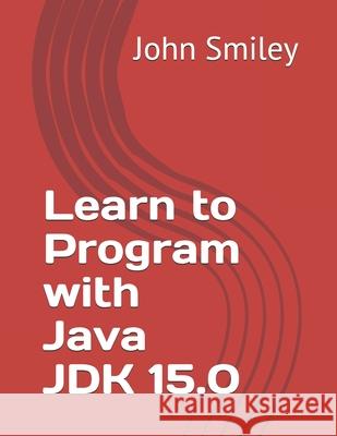 Learn to Program with Java JDK 15.0 John Smiley 9781612740843 John Smiley Publishing - książka