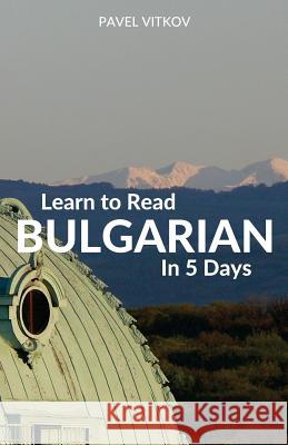 Learn to Read Bulgarian in 5 Days Pavel Vitkov 9780995930568 Wolfedale Press - książka