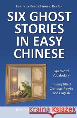Learn to Read Chinese, Book 4: Six Ghost Stories in Easy Chinese Yunjie Xiong 9781959043690 Imagin8 LLC - książka