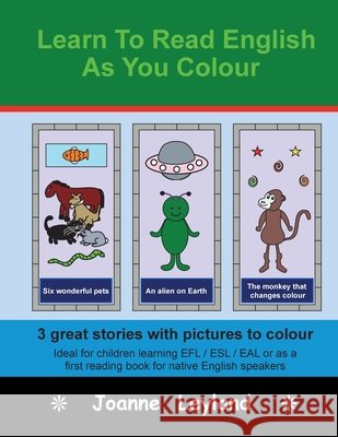 Learn To Read English As You Colour: 3 great stories with pictures to colour - Ideal for children learning EFL / ESL / EAL or as a first reading book Joanne Leyland 9781914159985 Cool Kids Group - książka