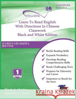 Learn To Read English With Directions In Chinese Classwork: Black and White Edition Alexander J Charles, Wendy A Charles 9781945738296 978-1-945738-29-6 - książka