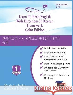 Learn To Read English With Directions In Korean Homework: Color Edition Alexander J Charles, Wendy A Charles 9781945738722 978-1-945738-72-2 - książka