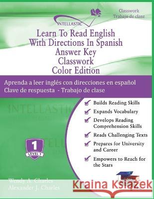 Learn To Read English With Directions In Spanish Answer Key Classwork: Color Edition Alexander J Charles, Wendy A Charles 9781945738166 978-1-945738-16-6 - książka