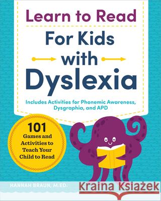 Learn to Read for Kids with Dyslexia: 101 Games and Activities to Teach Your Child to Read Hannah, M. Ed Braun 9781641521048 Zephyros Press - książka
