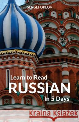 Learn to Read Russian in 5 Days Sergei Orlov 9781988800011 Wolfedale Press - książka