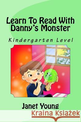 Learn To Read With Danny's Monster: Kindergarten Level Young, Janet 9781537169453 Createspace Independent Publishing Platform - książka