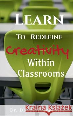 Learn To Redefine Creativity Within Classrooms Dheeraj Mehrotra 9781685092719 Notion Press - książka