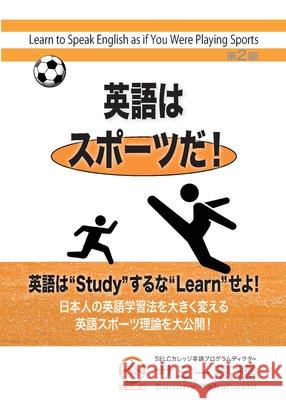 Learn to Speak English as if You Were Playing Sports Takahashi, Sammy 9780987800985 Meiso Canada Publishers - książka