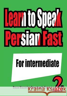 Learn to Speak Persian Fast: For Intermediate Reza Nazari Somayeh Nazari 9781539046752 Createspace Independent Publishing Platform - książka