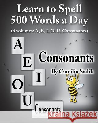 Learn to Spell 500 Words a Day: The Consonants (vol. 6) Camilia Sadik 9780982614686 SpellingRukes.com - książka