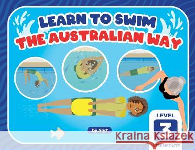 Learn To Swim The Australian Way Level 3: Intermediate Allison Tyson   9780645366969 Born to Swim - książka