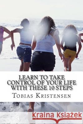 Learn to take control of your life with these 10 steps: Get your life together you deserve it Kristensen, Tobias 9781497470491 Createspace - książka