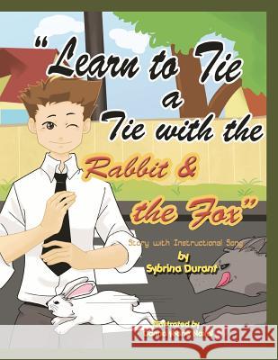 Learn to Tie a Tie with the Rabbit and the Fox: Story with Instructional Song Sybrina Durant, Donna Marie Naval 9780972937214 Sybrina Publishing - książka