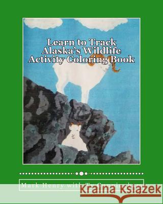 Learn to Track Alaska's Wildlife: Activity Coloring Book Mark Henry Ty Cunningham 9781537646534 Createspace Independent Publishing Platform - książka