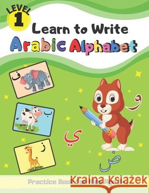 Learn to Write Arabic Alphabet Practice Book for Kids Age 3+: First Steps To Arabic Letters with Fun Activities for Total Beginner Students, Parents, & Teachers-Level ONE Brainy Ink, Hamid Haqoune 9798702755342 Independently Published - książka