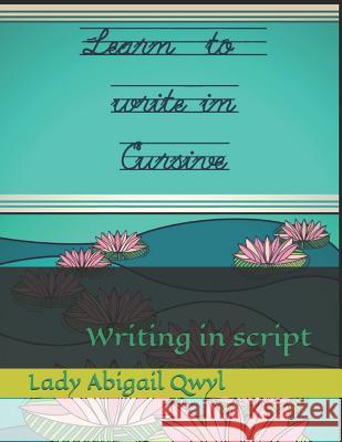 Learn to write in cursive: Writing in script Qwyl, Abigail 9781791884765 Independently Published - książka