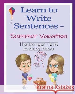 Learn to Write Sentences - Summer Vacation: The Danger Twins Anne Lusher 9781956547115 Unplanned Books, LLC - książka