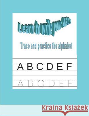 Learn to Write Your ABCs: Trace and Practice the Alphabet Tiffany Wilson 9781797680576 Independently Published - książka