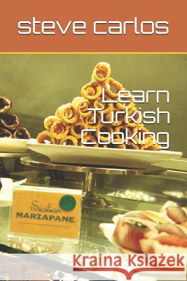 Learn Turkish Cooking Steve Carlos 9781092895644 Independently Published - książka