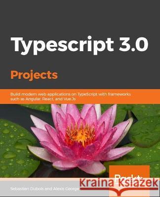 Learn TypeScript 3 by Building Web Applications Sebastien DuBois Alexis Georges 9781789615869 Packt Publishing - książka