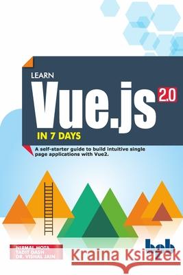 Learn Vue.js in 7 Days: Journey through Vue.js Tadit Dash Vishal Jain Nirmal Hota 9789388511865 Bpb Publications - książka