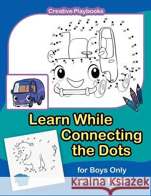 Learn While Connecting the Dots for Boys Only Activity Book Creative Playbooks   9781683233732 Creative Playbooks - książka