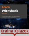 Learn Wireshark - Second Edition: A definitive guide to expertly analyzing protocols and troubleshooting networks using Wireshark Bock, Lisa 9781803231679 Packt Publishing Limited