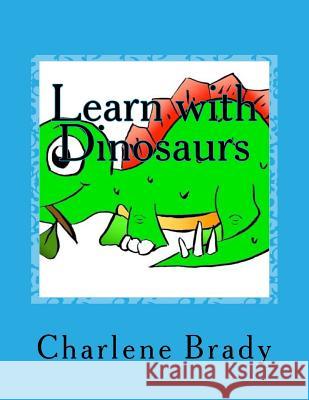 Learn with Dinosaurs Charlene Hendrix- Brady 9781517401788 Createspace - książka