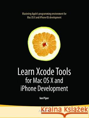 Learn Xcode Tools for Mac OS X and iPhone Development Ian Piper 9781430272212 Apress - książka