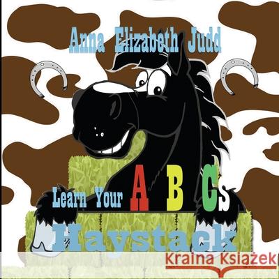 Learn Your ABC's With Haystack Anna Elizabeth Judd 9781648731044 Writer's Publishing House - książka