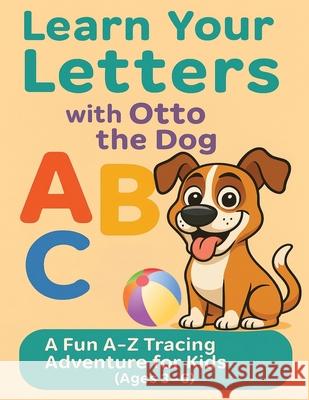Learn Your Letters With Otto the Dog: A Fun Tracing Adventure for Kids Brian Foley Snookie Media 9781764231626 Snookie Media - książka