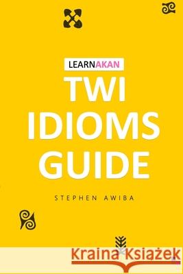 LearnAkan Twi Idioms Guide Stephen Awiba 9789988292911 Learnakan Books - książka
